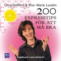200 Expresstips för att må bra - Lena Oetterli, Else-Marie Lundin