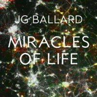 Miracles of Life - J. G. Ballard