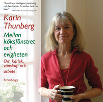 Mellan köksfönstret och evigheten - Karin Thunberg