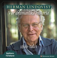 Vår dramatiska historia 1800-tal : 1800-talet - Herman Lindqvist