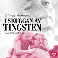 I skuggan av Tingsten : en släktberättelse - Jill Tingsten Klackenberg