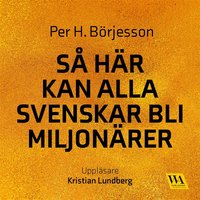 Så här kan alla svenskar bli miljonärer - Per H. Börjesson