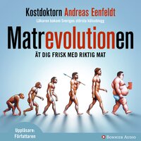 Matrevolutionen : ät dig frisk med riktig mat - Andreas Eenfeldt