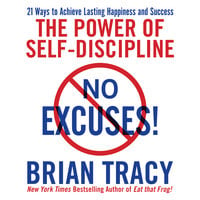 No Excuses!: The Power of Self-Discipline: The Power of Self-Discipline; 21 Ways to Achieve Lasting Happiness and Success - Brian Tracy