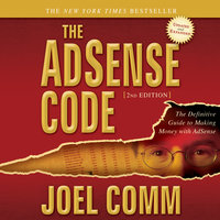 The AdSense Code 2nd Edition: The Definitive Guide to Making Money with AdSense - Joel Comm