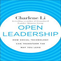 Open Leadership: How Social Technology Can transform the Way You Lead - Charlene Li