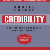 Credibility: How Leaders Gain and Lose It, Why People Demand It, Revised Edition - Barry Z. Posner, James M. Kouzes