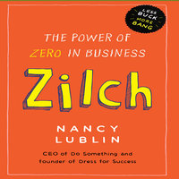 Zilch: The Power of Zero in Business - Nancy Lublin