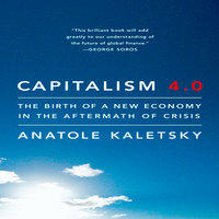 Capitalism 4.0: The Birth of a New Economy in the Aftermath of Crisis - Anatole Kaletsky