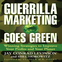 Guerrilla Marketing Goes Green: Winning Strategies to Improve Your Profits and Your Planet - Jay Conrad Levinson, Shel Horowitz