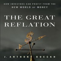 The Great Reflation: How Investors Can Profit From the New World of Money - Anthony J Boeckh