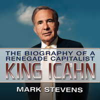 King Ichan: The Biography of a Renegade Capitalist - Mark Stevens