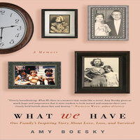 What We Have: A Memoir - Amy Boesky