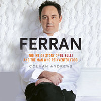 Ferran: The Inside Story of El Bulli and the Man Who Reinvented Food - Colman Andrews