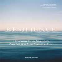 Resilience: How Your Inner Strength Can Set You Free from the Past - Boris Cyrulink
