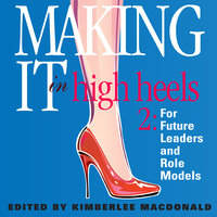 Making It in High Heels 2: For Future Leaders and Role Models - Kimberlee MacDonald