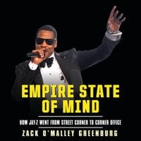 Empire State Mind: How Jay-Z Went from Street Corner to Corner Office - Zach O'Malley Greenburg