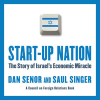 Start-Up Nation: The Story of Israel's Economic Miracle - Saul Singer, Dan Senor
