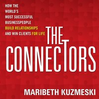 The Connectors: How the World's Most Successful Businesspeople Build Relationships and Win Clients for Life - Maribeth Kuzmeski