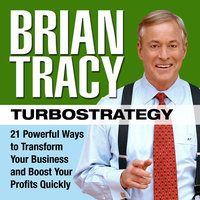 TurboStrategy: 21 Powerful Ways to Transform Your Business and Boost Your Profits Quickly - Brian Tracy