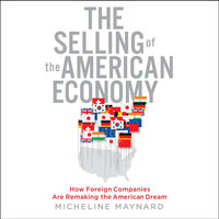 The Selling of the American Economy: How Foreign Companies Are Remaking the American Dream - Micheline Maynard