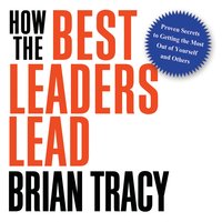 How the Best Leaders Lead - Brian Tracy