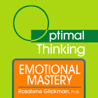 Emotional Mastery - Rosalene Glickman (Ph.D.)