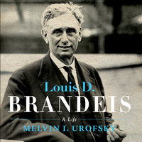 Louis D. Brandeis: A Life - Melvin I. Urofsky