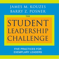 The Student Leadership Challenge: Five Practices for Exemplary Leaders - Barry Z. Posner, James M. Kouzes