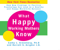 What Happy Working Mothers Know: How New Findings in Positive Psychology Can Lead to a Healthy aand Happy Work/Life Balance - Cathy Greenberg, Barrett Avigdor