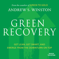 Green Recovery: Get Lean, Get Smart, and Emerge From the Downturn On Top - Andrew S. Winston