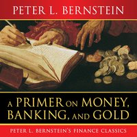 A Primer on Money, Banking, and Gold - Peter L. Bernstein