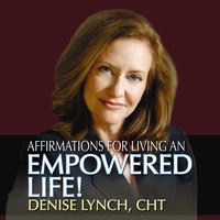 Affirmations for Living an Empowered Life - Denise Lynch