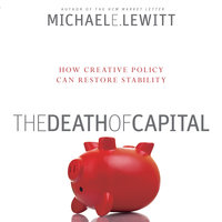 The Death of Capital: How New Policy Can Restore Stability - Michael E. Lewitt