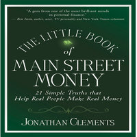 The Little Book of Main Street Money: 21 Simple Truths That Help Real People Make Real Money - Jonathan Clements