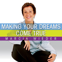 Making Your Dreams Come True: A Plan for Easily Discovering and Achieving the Life You Want! - Marcia Wieder