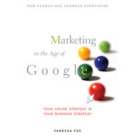 Marketing in the Age of Google: Your Online Strategy IS Your Business Strategy - Vanessa Fox