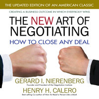 The New Art of Negotiating: How to Close Any Deal - Gerard Nierenberg, Henry H. Calero