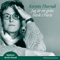 Jag är en grön bänk i Paris - Kerstin Thorvall