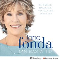Min bästa tid: Om kärlek, hälsa, sex, vänskap och andlighet - Jane Fonda