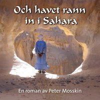 Och havet rann in i Sahara - Peter Mosskin