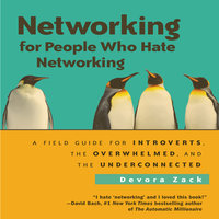 Networking for People: A Field Guide for Introverts, the Overwhelmed, and the Underconnected - Devora Zack
