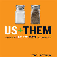Us Plus Them: Tapping the Positive Power of Difference - Todd L. Pittinsky