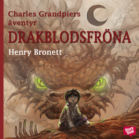 Charles Grandpiers äventyr: Drakblodsfröna - Henry Bronett