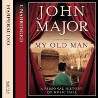 My Old Man: A Personal History of Music Hall - John Major