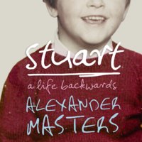 Stuart: A Life Backwards - Alexander Masters