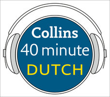 Dutch in 40 Minutes: Learn to speak Dutch in minutes with Collins - Collins Dictionaries