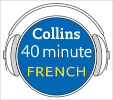 French in 40 Minutes: Learn to speak French in minutes with Collins - Collins Dictionaries
