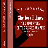 Sherlock Holmes: the Adventure of the Sussex Vampire and Other Stories - Sir Arthur Conan Doyle