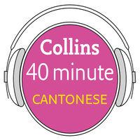 Cantonese in 40 Minutes: Learn to speak Cantonese in minutes with Collins - Collins Dictionaries